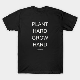 PLANT HARD GROW HARD WH T-Shirt